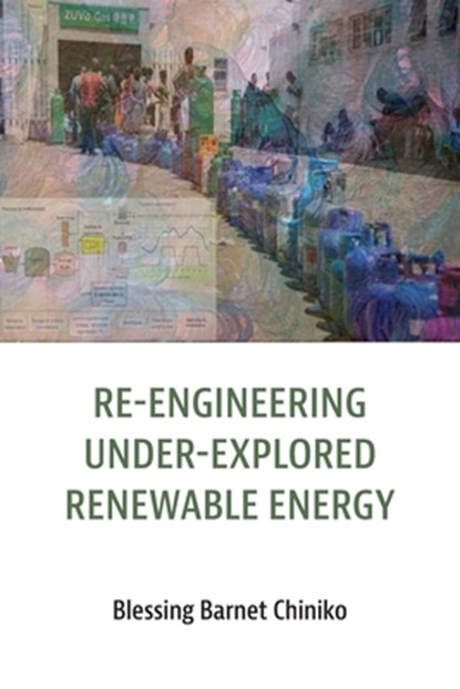 Re-engineering under explored renewable energy, Blessing Barnet Chiniko - Paperback - 9781779340801