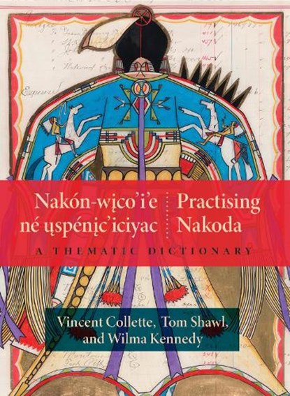 Nakon-wico’i’e ne uspenic’iciyac / Practising Nakoda, Vincent Collette ; Tom Shawl ; Wilma Kennedy - Paperback - 9781779400185