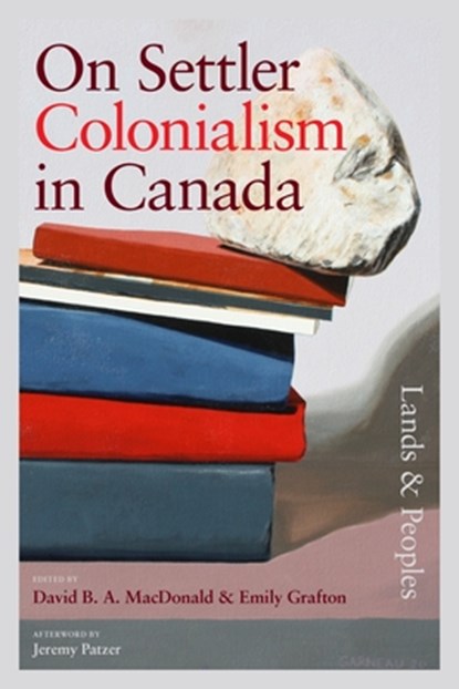 On Settler Colonialism in Canada: Lands and Peoples, David MacDonald ; Emily Grafton - Gebonden - 9781779400659