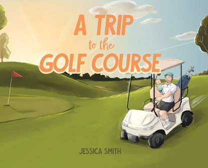 A Trip to the Golf Course, Jessica Smith - Gebonden - 9781779414564
