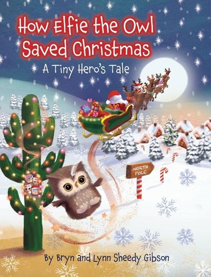 How Elfie the Owl Saved Christmas, Lynn Sheedy Gibson ; Bryn Sheedy Gibson - Gebonden - 9781779442475