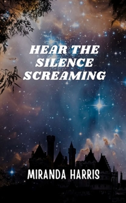 Hear the Silence Screaming, Miranda Harris - Paperback - 9781779483010