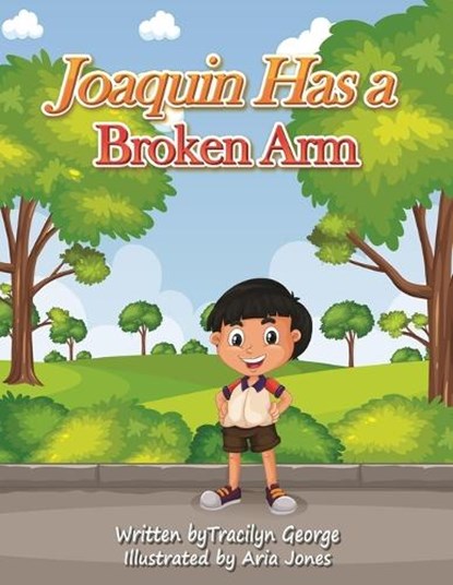 Joaquin Has a Broken Arm, Tracilyn George - Paperback - 9781779486035