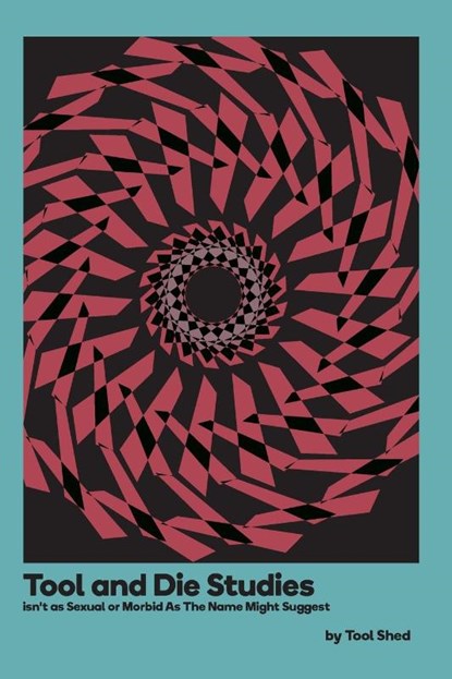 Tool and Die Studies isn't as Sexual or Morbid As The Name Might Suggest, Tool Shed - Paperback - 9781779610461
