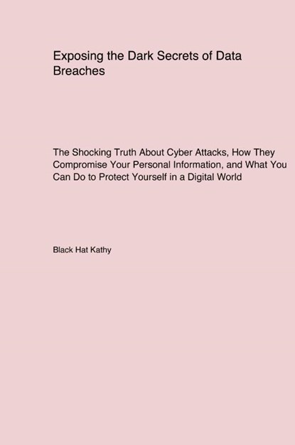 Exposing the Dark Secrets of Data Breaches, Black Hat Kathy - Paperback - 9781779610829