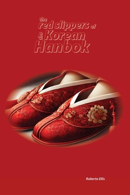 The Red Slippers of the Korean Hanbok, Roberta Ellis - Paperback - 9781779611970