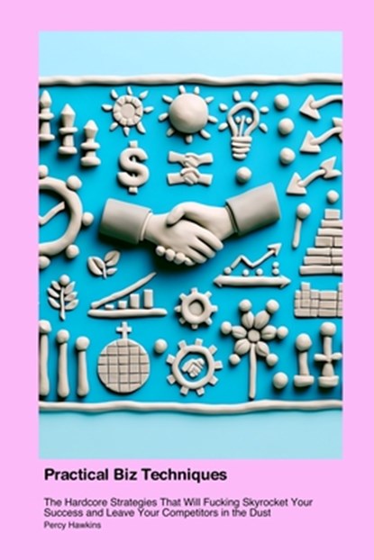 Practical Business & Economics Techniques, Percy Hawkins - Paperback - 9781779612427