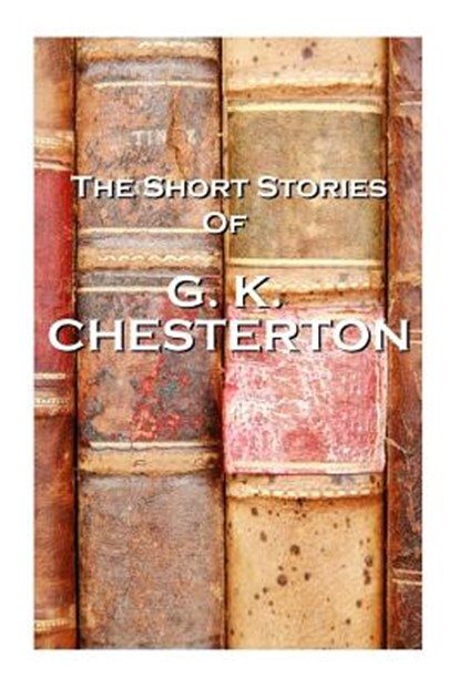 The Short Stories Of GK Chesterton, G. K. Chesterton - Paperback - 9781780006192