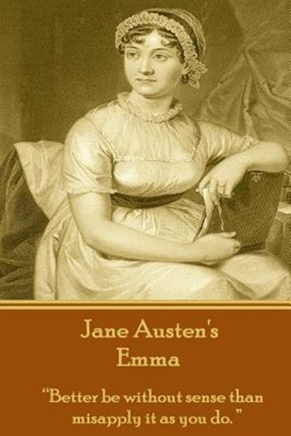 Jane Austen's Emma: "Better be without sense than misapply it as you do.", Jane Austen - Paperback - 9781780006260