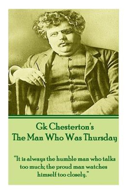 G.K. Chesterton - The Man Who Was Thursday: "It is always the humble man who talks too much; the proud man watches himself too closely.", G. K. Chesterton - Paperback - 9781780008622