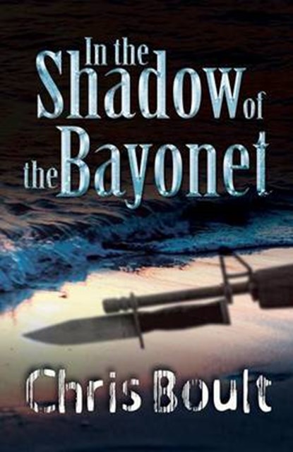 In the Shadow of the Bayonet, Chris Boult - Paperback - 9781780037615