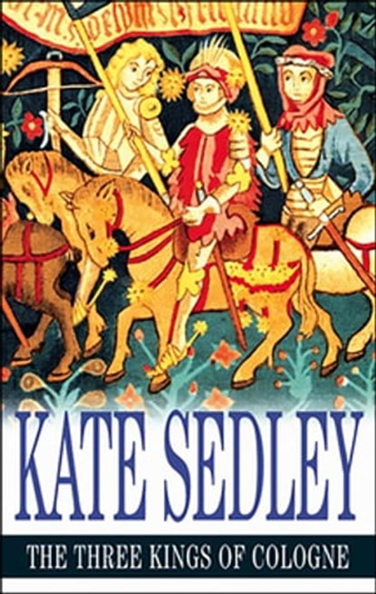 The Three Kings of Cologne, Kate Sedley - Ebook - 9781780104898