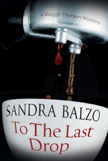 To The Last Drop, Sandra Balzo - Ebook - 9781780107561