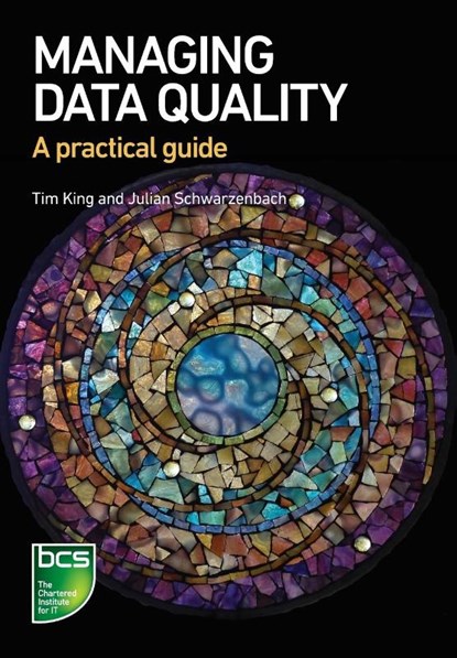 Managing Data Quality, Tim King ; Julian Schwarzenbach - Paperback - 9781780174594
