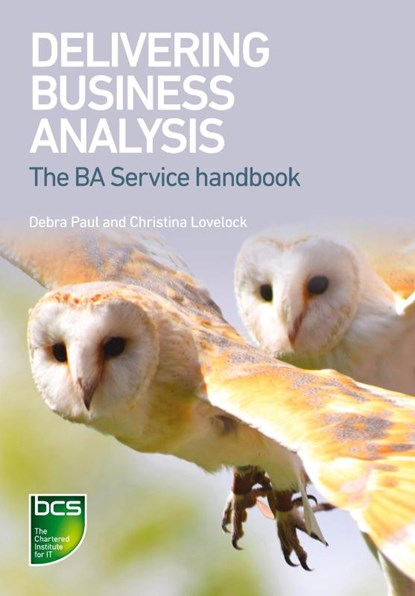 Delivering Business Analysis, Debra Paul ; Christina Lovelock - Paperback - 9781780174686