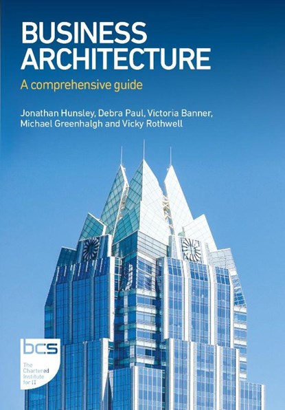 Business Architecture, Jonathan Hunsley ; Debra Paul ; Victoria Banner ; Michael Greenhalgh - Paperback - 9781780176703