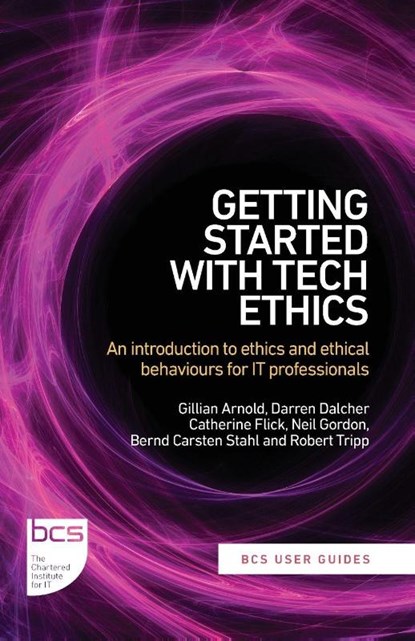 Getting Started with Tech Ethics, Gillian Arnold ; Darren Dalcher ; Catherine Flick ; Neil Gordon - Paperback - 9781780176802