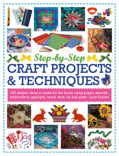 Step-by-Step Craft Projects & Techniques, PAINTER,  Lucy - Paperback - 9781780194868
