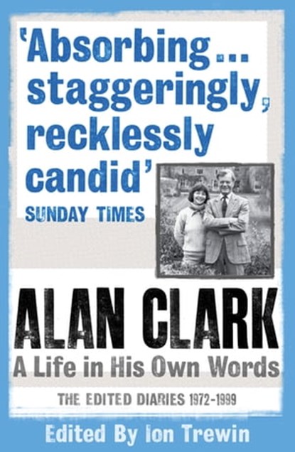 Alan Clark: A Life in his Own Words, Alan Clark - Ebook - 9781780220352