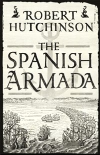 Spanish armada | Robert Hutchinson | 