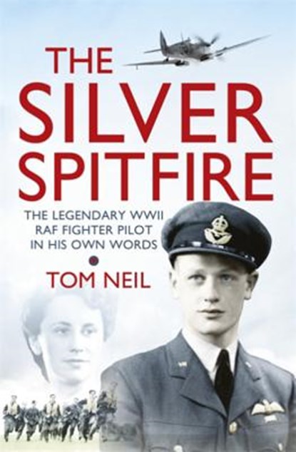 The Silver Spitfire, Wg Cdr Tom Neil - Paperback - 9781780221212
