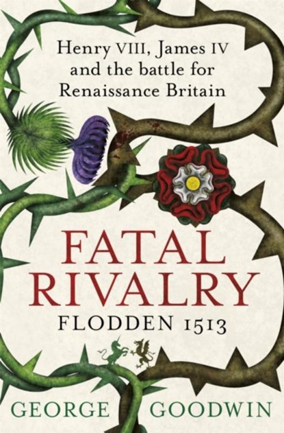 Fatal Rivalry, Flodden 1513, George Goodwin - Paperback - 9781780221366