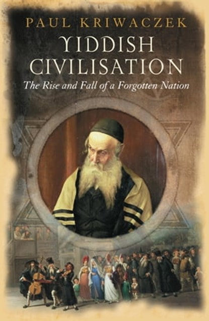 Yiddish Civilisation, Paul Kriwaczek - Ebook - 9781780221410
