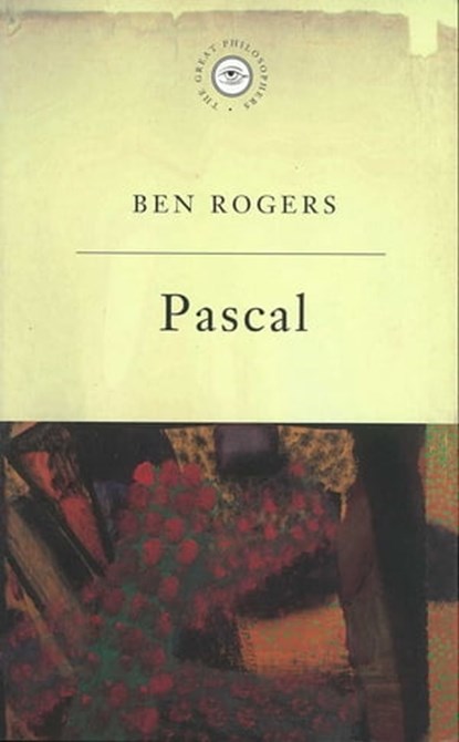 The Great Philosophers:Pascal, Ben Rogers - Ebook - 9781780221649
