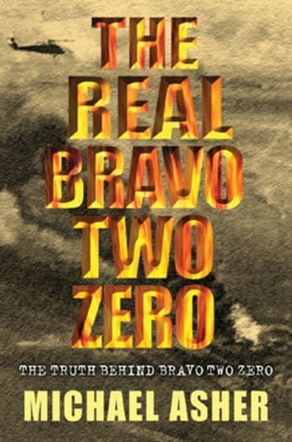 The Real Bravo Two Zero, Michael Asher - Ebook - 9781780222530