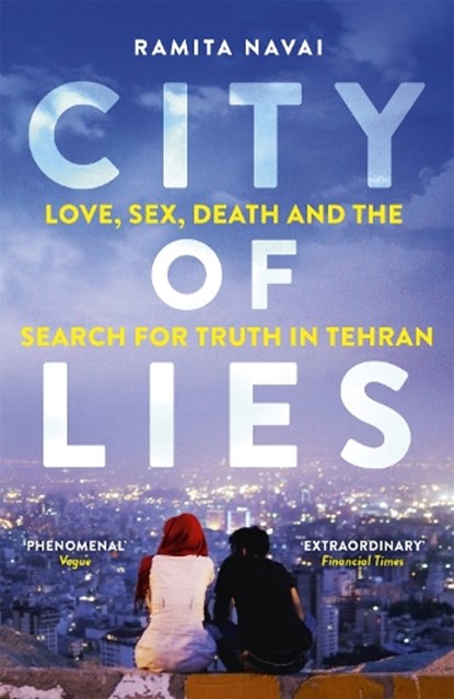 City of Lies - Love, Sex, Death and the Search for Truth in Tehran, Ramita Navai - Paperback - 9781780225128