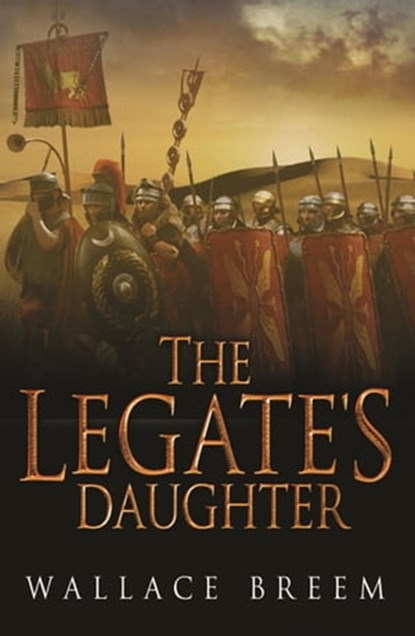 The Legate's Daughter, Wallace Breem - Ebook - 9781780225388