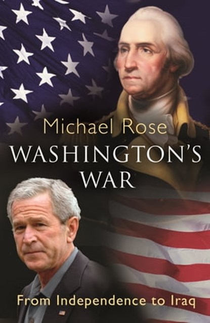 Washington's War, General Sir Michael Rose KCB CBE DSO OGM - Ebook - 9781780227108