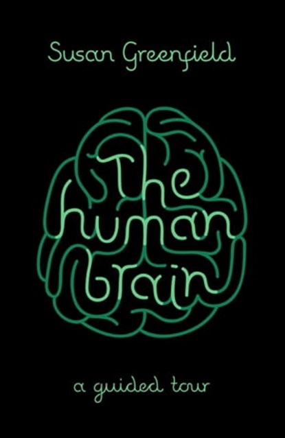 The Human Brain, Susan Greenfield - Ebook - 9781780227726