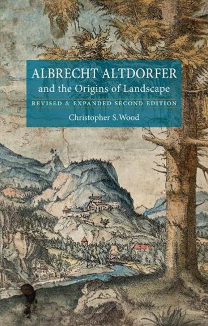Albrecht Altdorfer and the Origins of Landscape, Christopher S. Wood - Paperback - 9781780230801