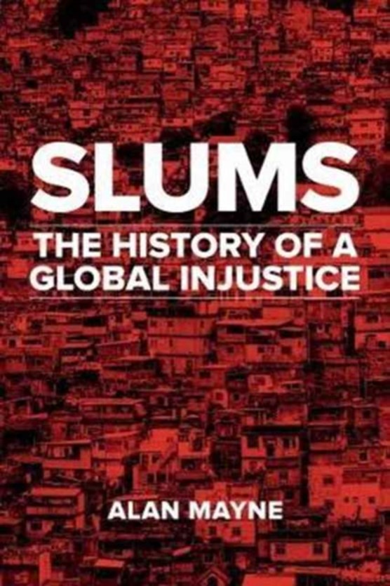 Slums : the history of a global injustice