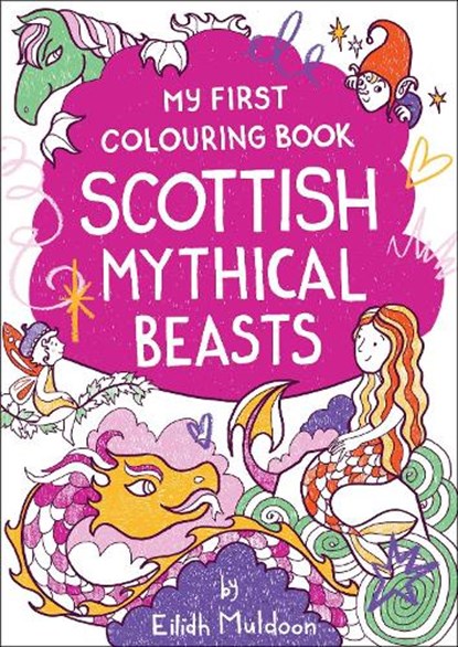 My First Colouring Book: Scottish Mythical Beasts, Eilidh Muldoon - Paperback - 9781780279312
