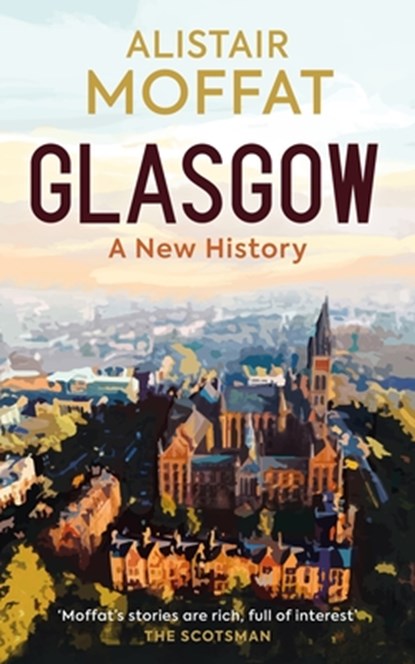 Glasgow: A New History, Alistair Moffat - Gebonden - 9781780279589