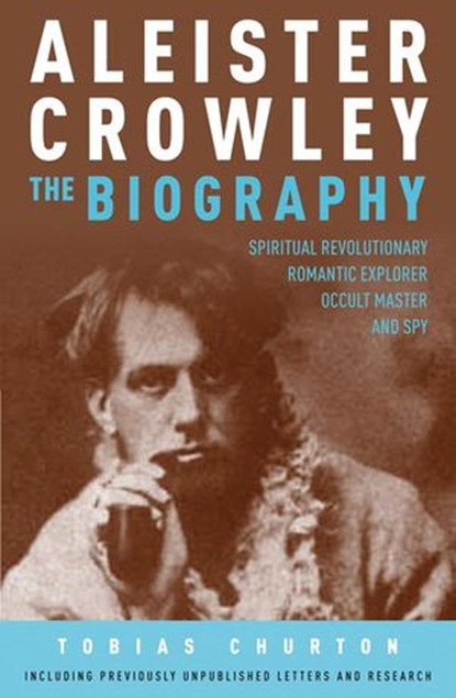 Aleister Crowley: The Biography, Tobias Churton - Ebook - 9781780281346