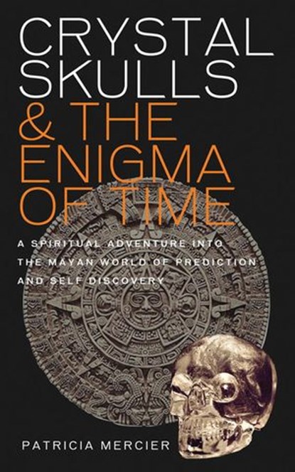 Crystal Skulls and the Enigma of Time, Patricia Mercier - Ebook - 9781780281353