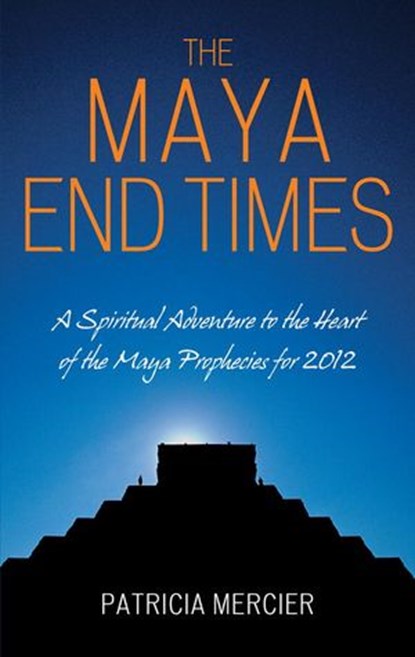 The Maya End Times, Patricia Mercier - Ebook - 9781780283357