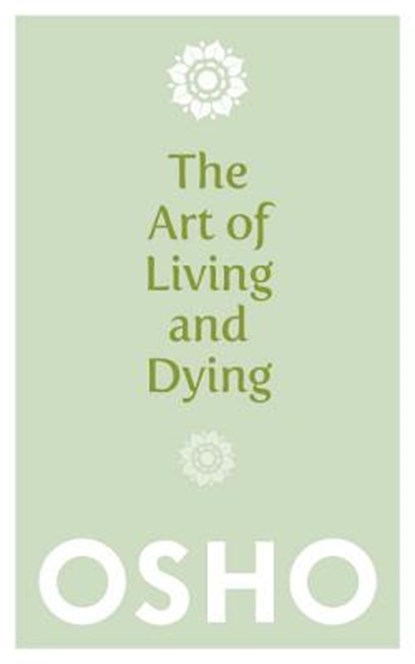 The Art of Living and Dying, Osho - Paperback - 9781780285313