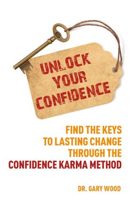 Unlock Your Confidence, Dr. Gary Wood - Ebook - 9781780286204