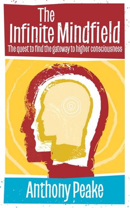 The Infinite Mindfield, Anthony Peake - Ebook - 9781780286297