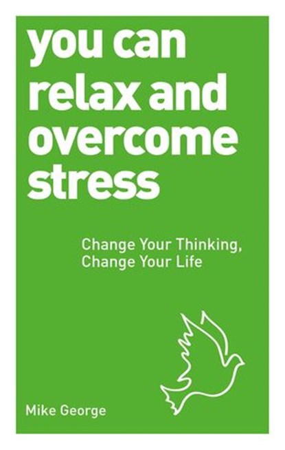 You Can Relax and Overcome Stress, Mike George - Ebook - 9781780287294