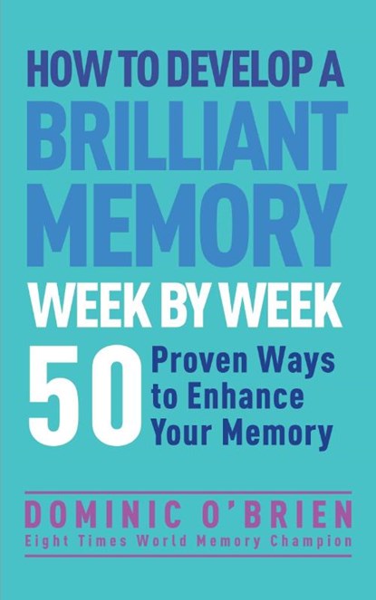 How to Develop a Brilliant Memory Week by Week, Dominic O'Brien - Paperback - 9781780287904