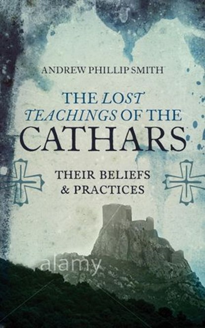 The Lost Teachings of the Cathars, Andrew Phillip Smith - Ebook - 9781780288048