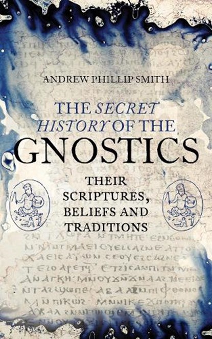 The Secret History of the Gnostics, Andrew Phillip Smith - Paperback - 9781780288215
