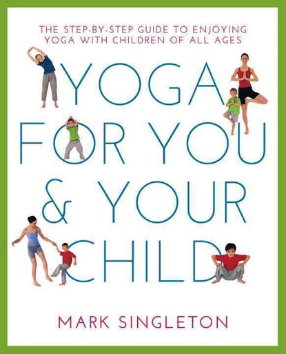 YOGA FOR YOU AND YOUR CHILD, Mark Singleton - Paperback - 9781780288758