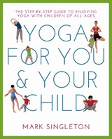 Yoga for You and Your Child - Mark Singleton - 9781780288758