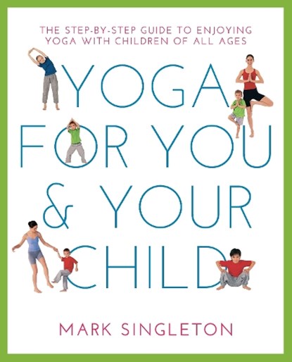 YOGA FOR YOU AND YOUR CHILD, Mark Singleton - Paperback - 9781780288758